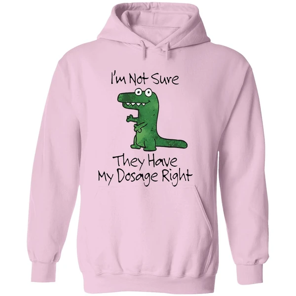 Dinosaur Im Not Sure They Have My Dosage Right Hoodie - Image 5