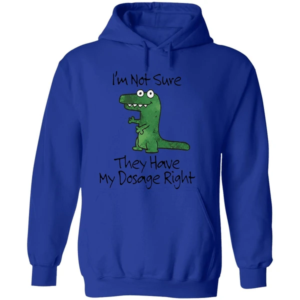 Dinosaur Im Not Sure They Have My Dosage Right Hoodie - Image 7