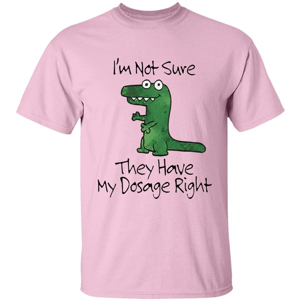 Dinosaur Im Not Sure They Have My Dosage Right Shirt - Image 2