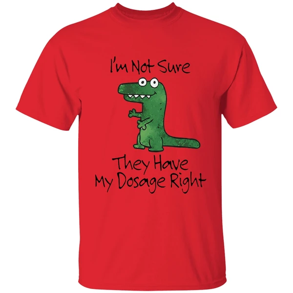 Dinosaur Im Not Sure They Have My Dosage Right Shirt - Image 4