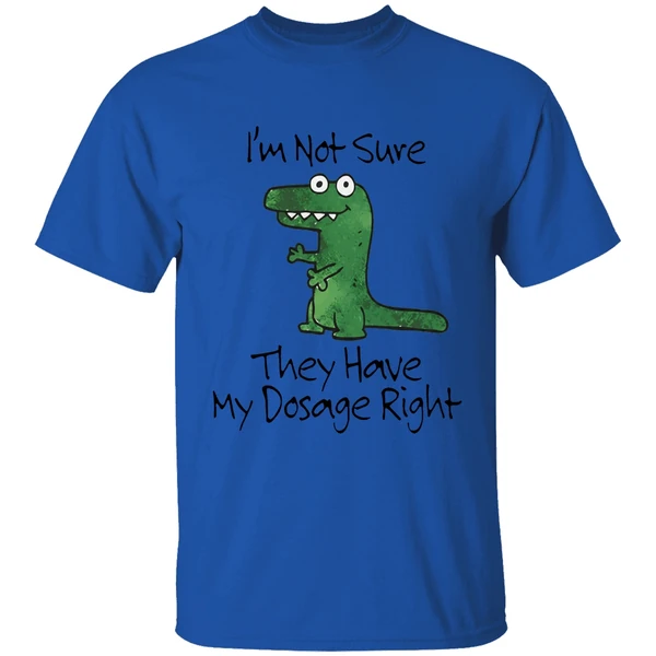 dinosaur im not sure they have my dosage right shirt royalblue