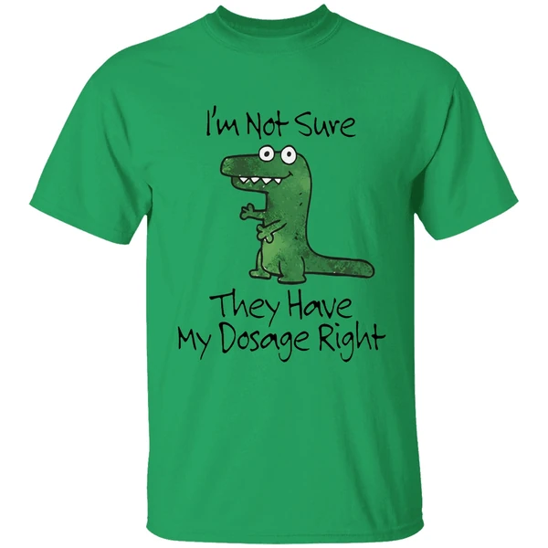 Dinosaur Im Not Sure They Have My Dosage Right Shirt - Image 8
