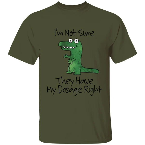 Dinosaur Im Not Sure They Have My Dosage Right Shirt - Image 9
