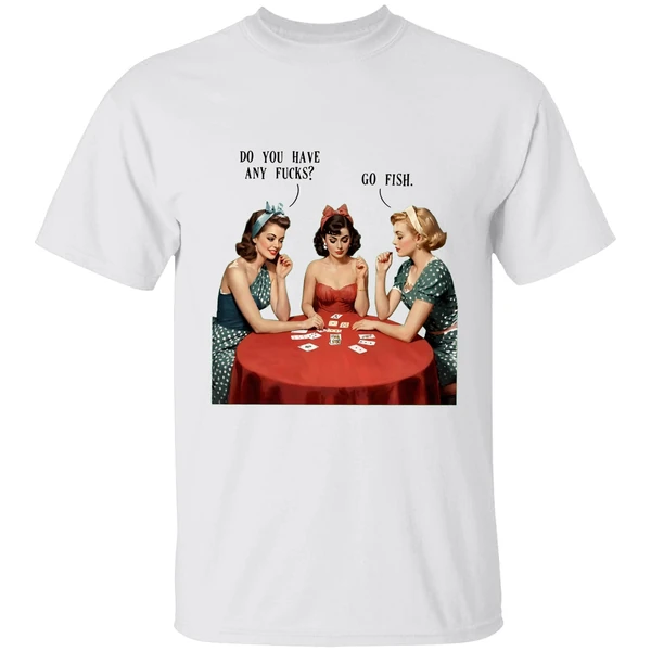 Do You Have Any Fucks Go Fish Shirt