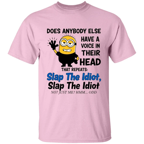 Does Anybody Else Have A Voice In Their Head Repeats Slap The Idiot Shirt Does Anybody Else Have A Voice In Their Head Repeats Slap The Idiot Shirt
