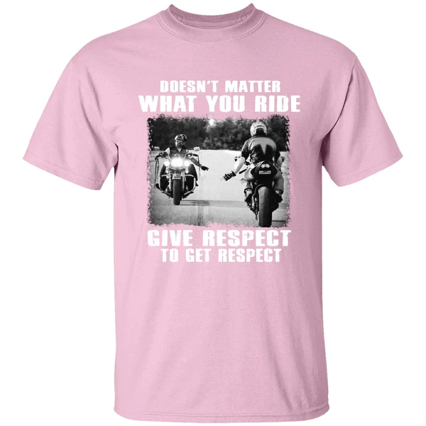 Doesnt Matter What You Ride Give Respect To Get Respect Bikers Shirt Doesnt Matter What You Ride Give Respect To Get Respect Bikers Shirt