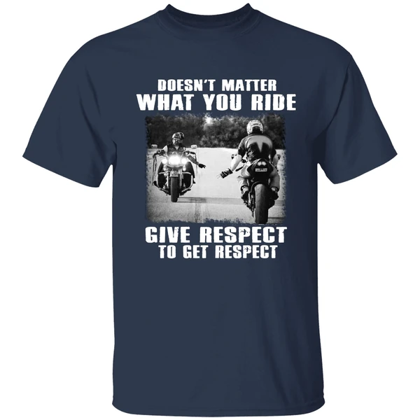 Doesnt Matter What You Ride Give Respect To Get Respect Bikers Shirt - Image 4