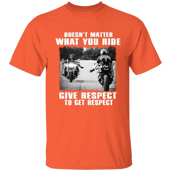 Doesnt Matter What You Ride Give Respect To Get Respect Bikers Shirt - Image 5
