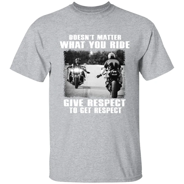 Doesnt Matter What You Ride Give Respect To Get Respect Bikers Shirt - Image 8