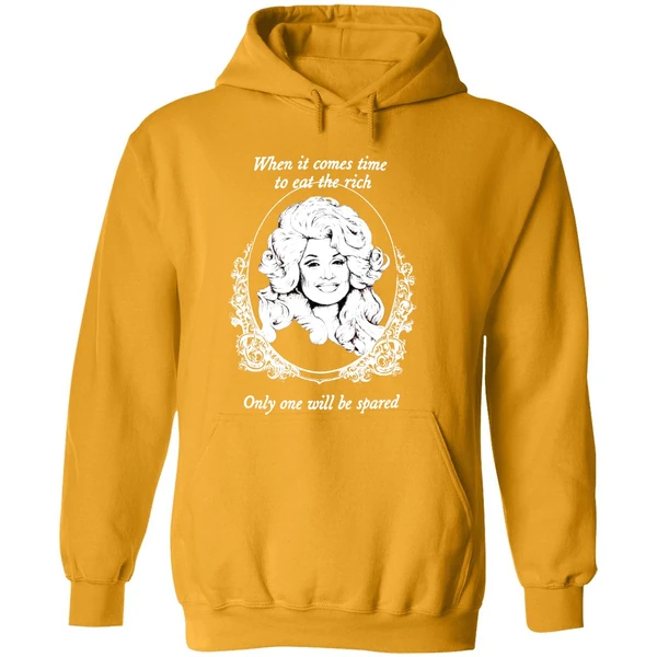Dolly Parton When It Comes Time To Eat The Rich Only One Will Be Spared Hoodie