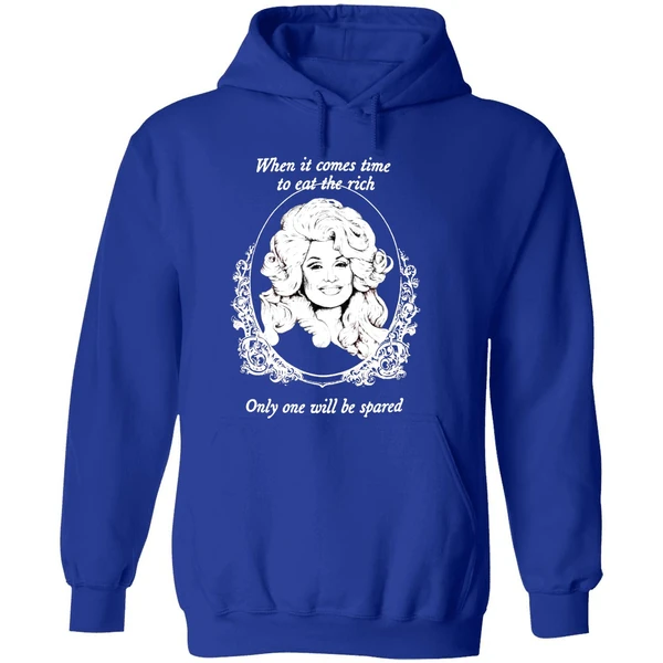 Dolly Parton When It Comes Time To Eat The Rich Only One Will Be Spared Hoodie - Image 7
