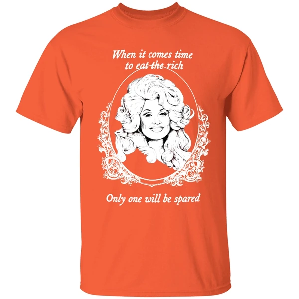 Dolly Parton When It Comes Time To Eat The Rich Only One Will Be Spared Shirt - Image 6