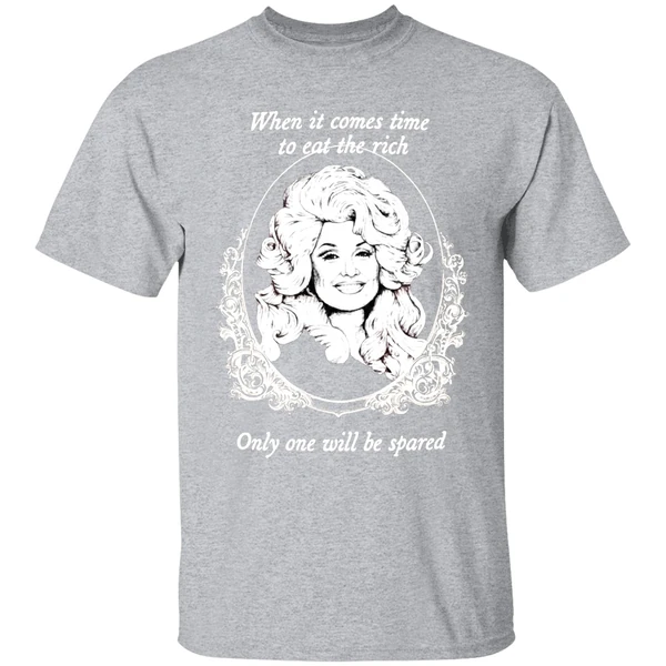 Dolly Parton When It Comes Time To Eat The Rich Only One Will Be Spared Shirt - Image 9