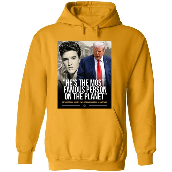 Donald Trump And Elvis Presley Hes The Most Famous Person On The Planet Hoodie