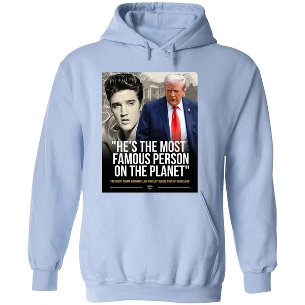 Donald Trump And Elvis Presley Hes The Most Famous Person On The Planet Hoodie - Image 4
