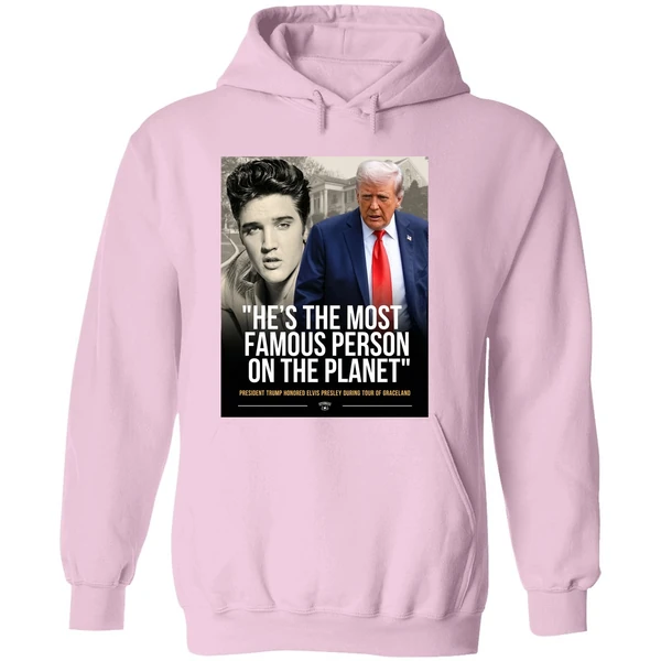 Donald Trump And Elvis Presley Hes The Most Famous Person On The Planet Hoodie - Image 5