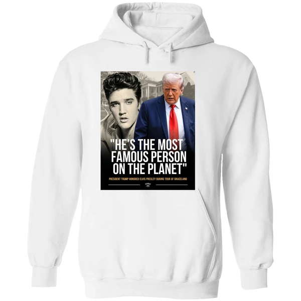 Donald Trump And Elvis Presley Hes The Most Famous Person On The Planet Hoodie - Image 8