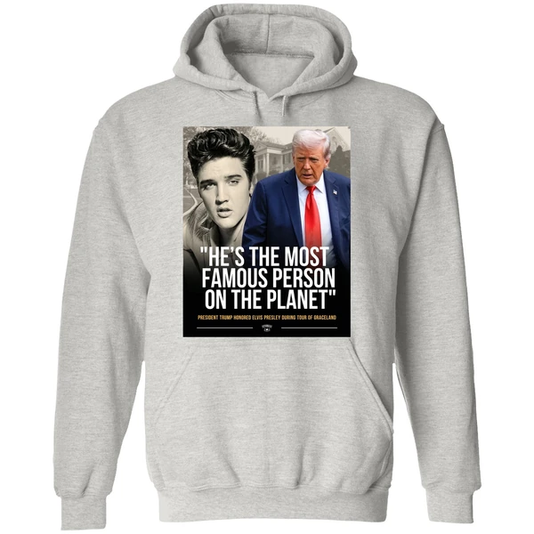 Donald Trump And Elvis Presley Hes The Most Famous Person On The Planet Hoodie - Image 9