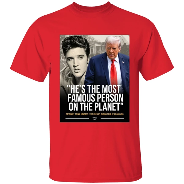 Donald Trump And Elvis Presley Hes The Most Famous Person On The Planet Shirt - Image 7