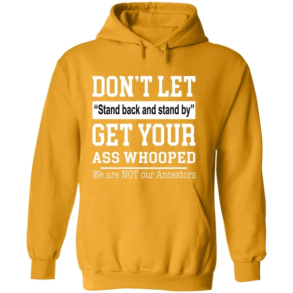 Don't Let Stand Back And Stand By Get Your Ass Whooped Hoodie