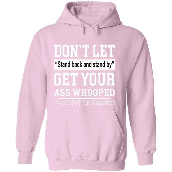 Don't Let Stand Back And Stand By Get Your Ass Whooped Hoodie - Image 5