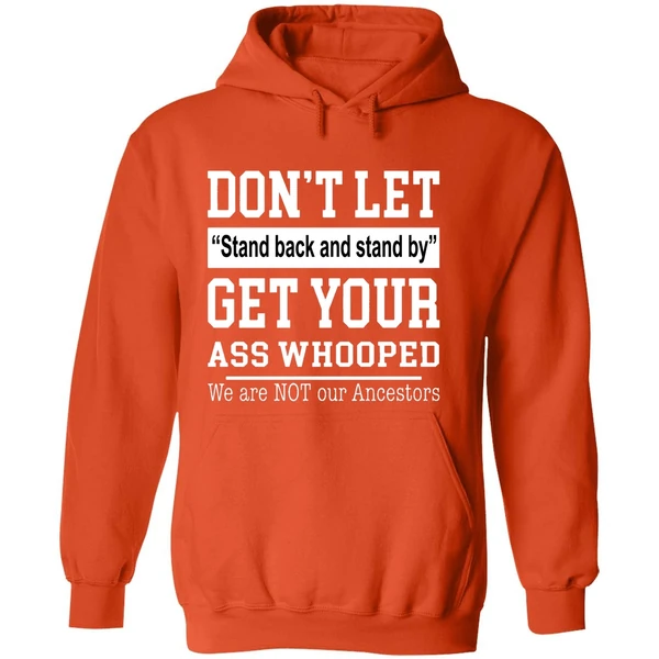 Don't Let Stand Back And Stand By Get Your Ass Whooped Hoodie - Image 6