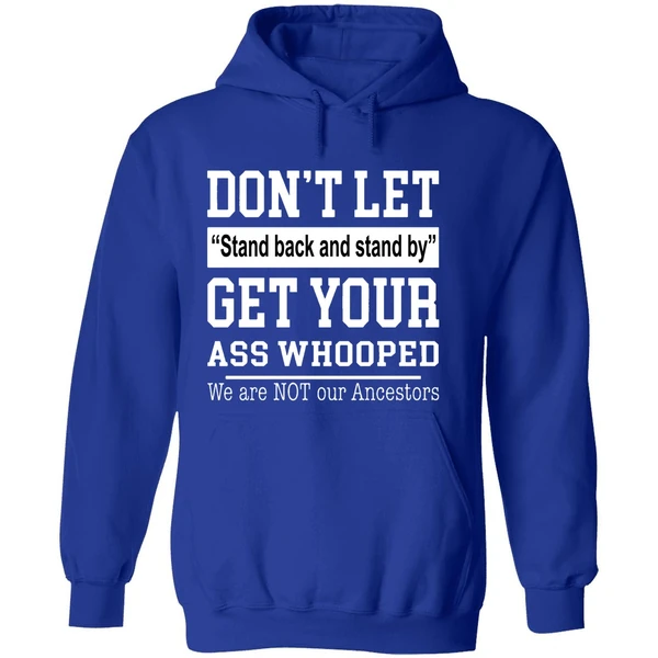 Don't Let Stand Back And Stand By Get Your Ass Whooped Hoodie - Image 7