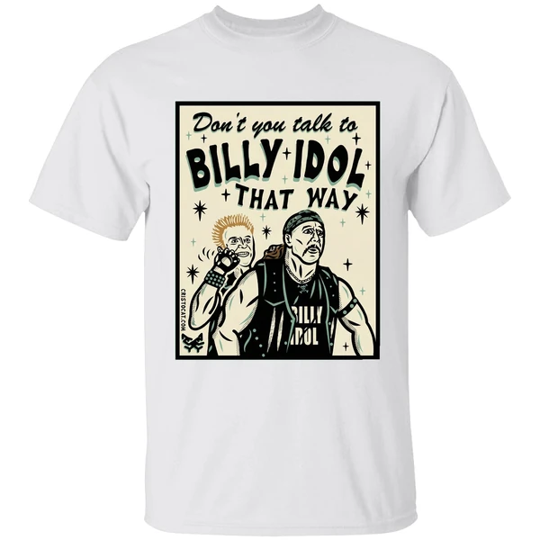 Dont You Talk To Billy Idol That Way Shirt