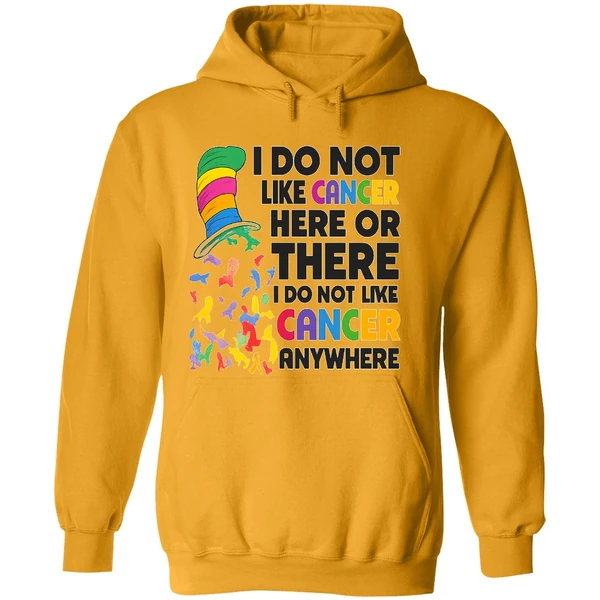 Dr Seuss I Do Not Like Cancer Here Or There Or Everywhere Hoodie