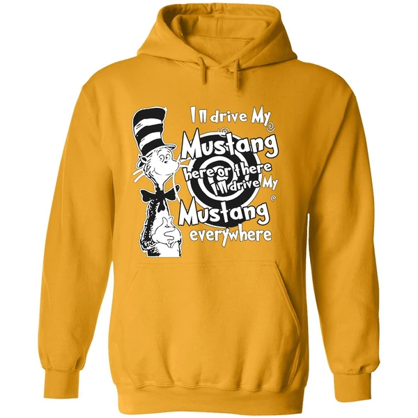 Dr Seuss Ill Drive My Mustang Here Or There Ill Drive My Mustang Everywhere Hoodie