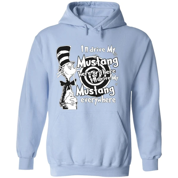 Dr Seuss Ill Drive My Mustang Here Or There Ill Drive My Mustang Everywhere Hoodie - Image 4