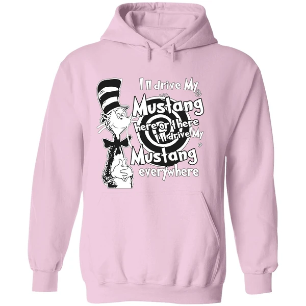 Dr Seuss Ill Drive My Mustang Here Or There Ill Drive My Mustang Everywhere Hoodie - Image 5
