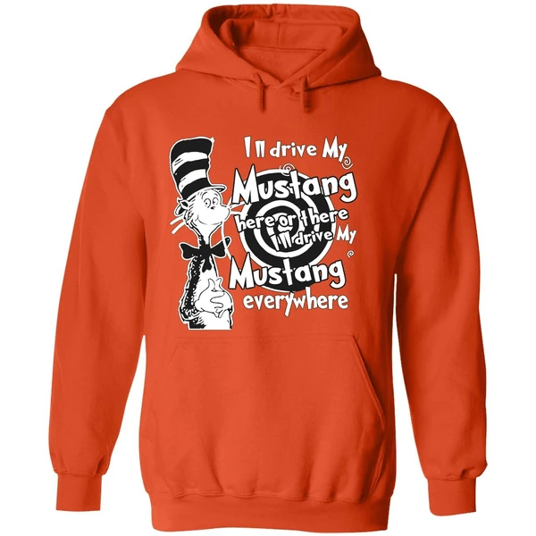 Dr Seuss Ill Drive My Mustang Here Or There Ill Drive My Mustang Everywhere Hoodie - Image 6