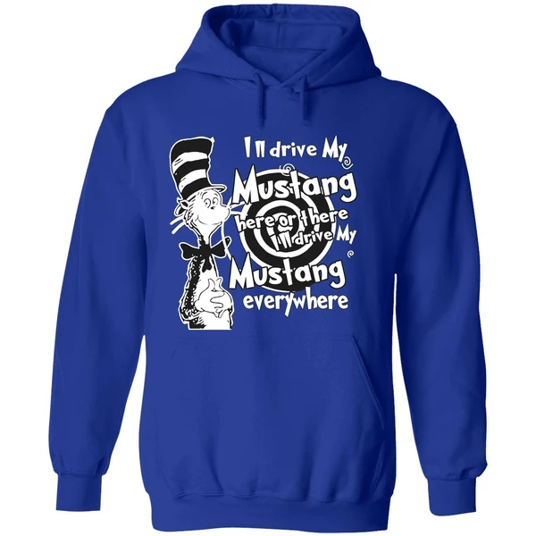 Dr Seuss Ill Drive My Mustang Here Or There Ill Drive My Mustang Everywhere Hoodie - Image 7