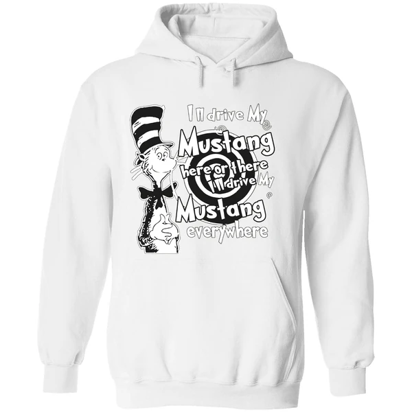 Dr Seuss Ill Drive My Mustang Here Or There Ill Drive My Mustang Everywhere Hoodie - Image 8