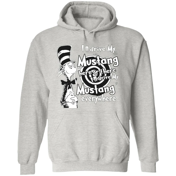 Dr Seuss Ill Drive My Mustang Here Or There Ill Drive My Mustang Everywhere Hoodie - Image 9