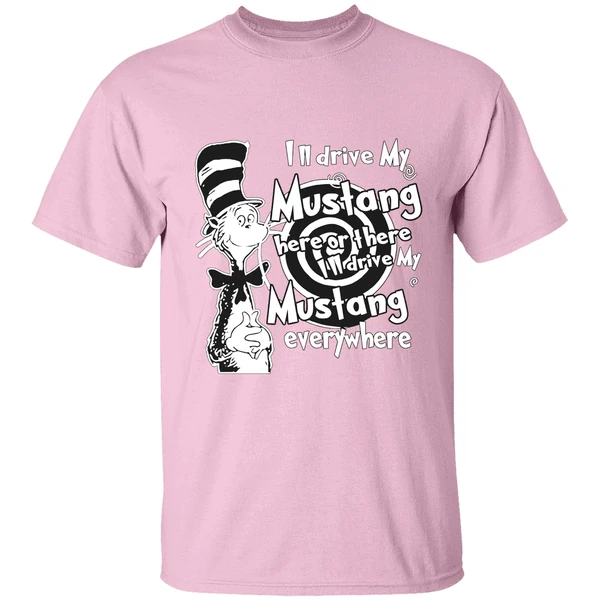 Dr Seuss Ill Drive My Mustang Here Or There Ill Drive My Mustang Everywhere Shirt - Image 3