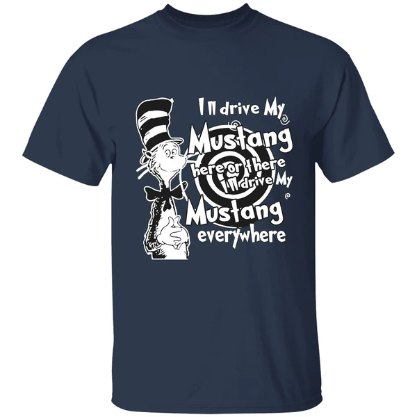 Dr Seuss Ill Drive My Mustang Here Or There Ill Drive My Mustang Everywhere Shirt - Image 5