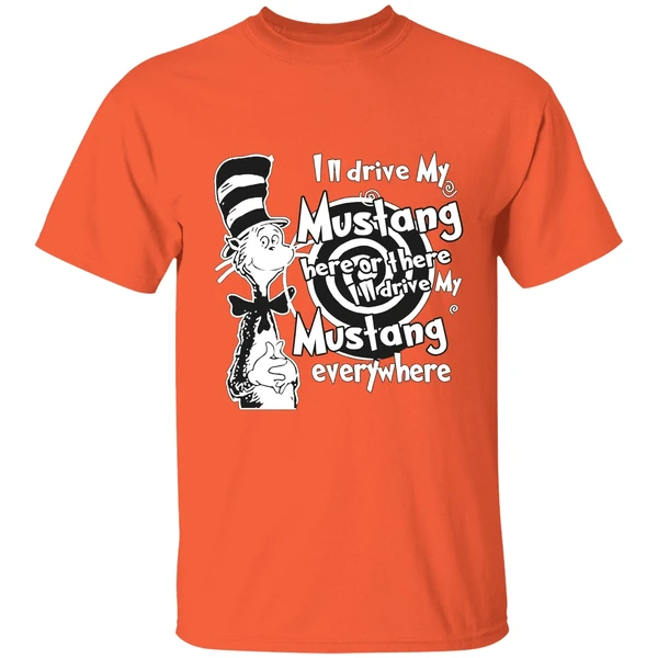 Dr Seuss Ill Drive My Mustang Here Or There Ill Drive My Mustang Everywhere Shirt - Image 6