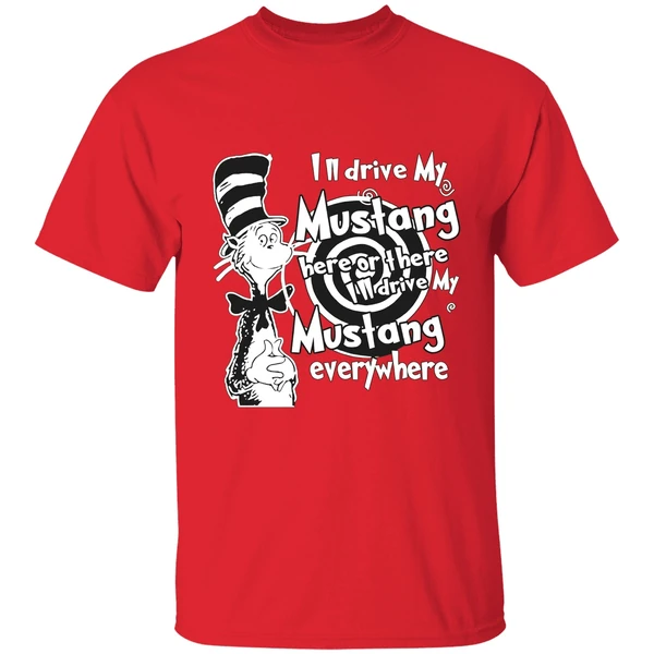 Dr Seuss Ill Drive My Mustang Here Or There Ill Drive My Mustang Everywhere Shirt - Image 7