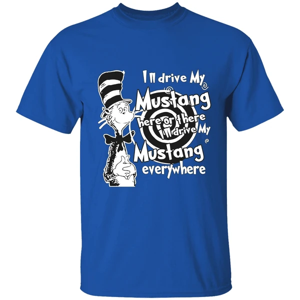 Dr Seuss Ill Drive My Mustang Here Or There Ill Drive My Mustang Everywhere Shirt - Image 8