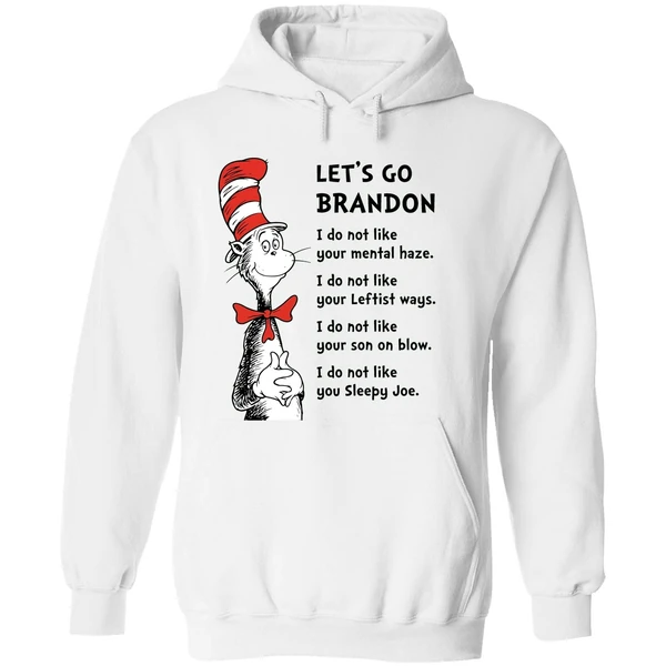 Dr Seuss Lets Go Brandon I Dont Like Your Mental Haze I Do Not Like Your Leftist Ways Hoodie - Image 8