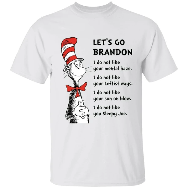 Dr Seuss Lets Go Brandon I Dont Like Your Mental Haze I Do Not Like Your Leftist Ways Shirt