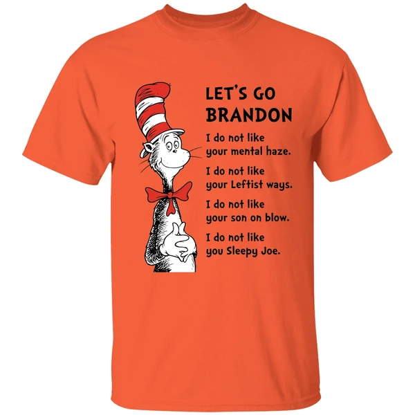 dr seuss lets go brandon i dont like your mental haze i do not like your leftist ways shirt orange