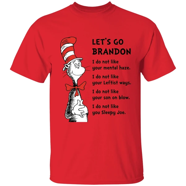 Dr Seuss Lets Go Brandon I Dont Like Your Mental Haze I Do Not Like Your Leftist Ways Shirt - Image 4