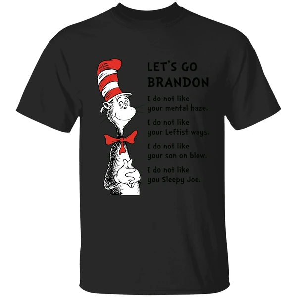 Dr Seuss Lets Go Brandon I Dont Like Your Mental Haze I Do Not Like Your Leftist Ways Shirt - Image 7