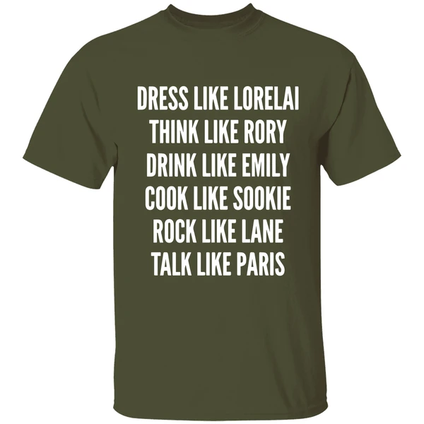 Dress Like Lorelai Think Like Rory Drink Like Emily Cook Like Sookie Rock Like Lane Talk Like Paris Shirt - Image 4