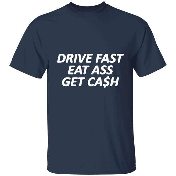 Drive Fast Eat Ass Get Cash Shirt - Image 4