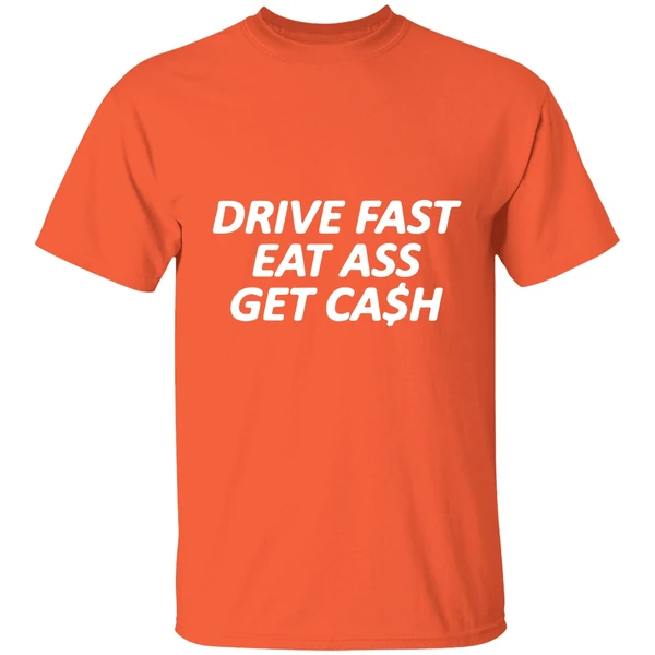 Drive Fast Eat Ass Get Cash Shirt - Image 5