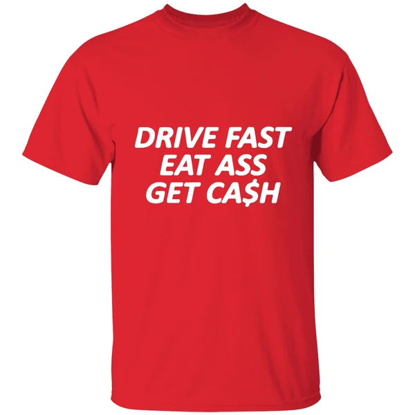 Drive Fast Eat Ass Get Cash Shirt - Image 6